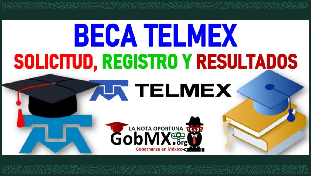 Beca Telmex Convocatoria 20222023 Solicitud, Registro y Resultados