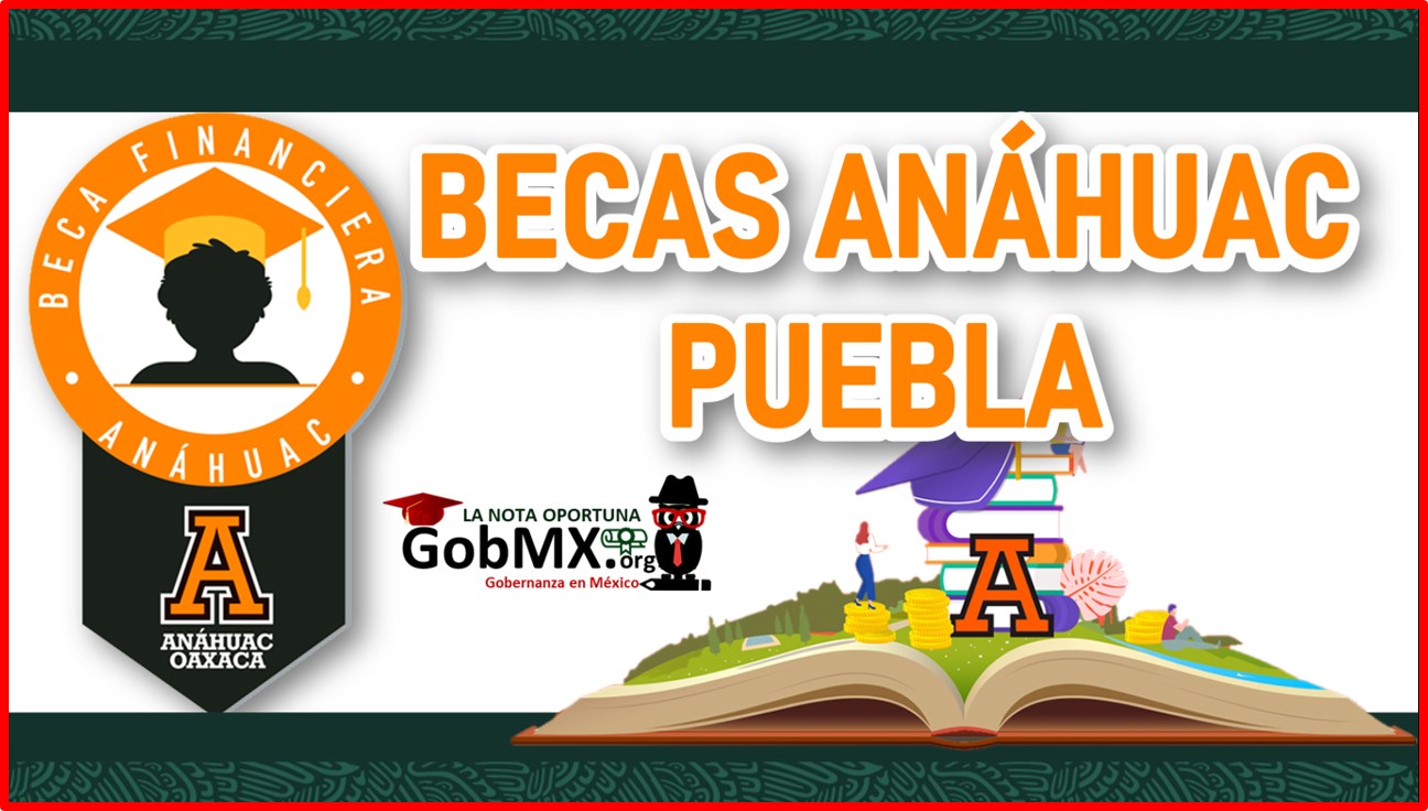 Becas Anáhuac Puebla 2022-2023