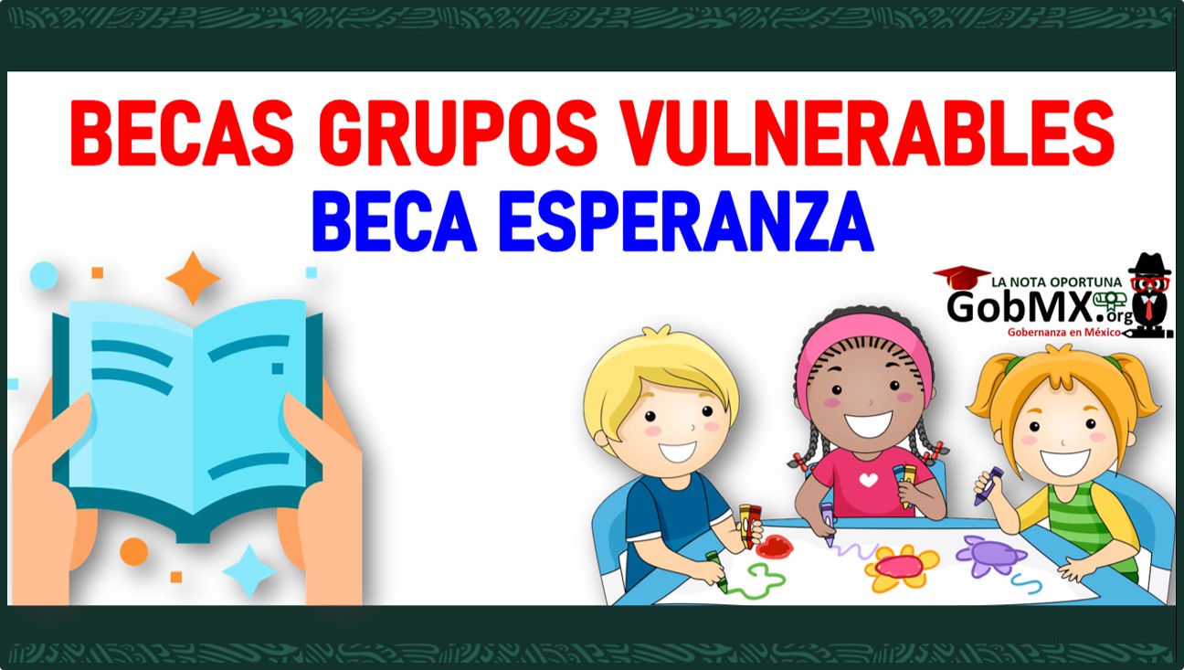 Becas Grupos Vulnerables "Beca Esperanza" 2022-2023