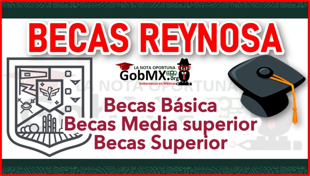 Becas Reynosa 20222023🥇 Registro, Requisitos y Documentación🥇