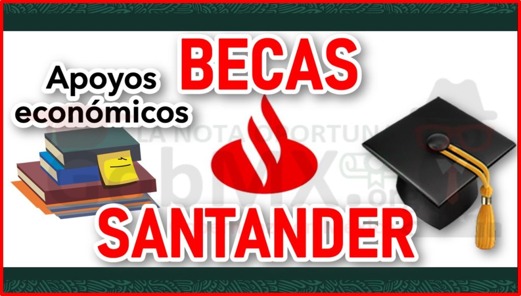 Becas Santander 2022-2023 🥇 GobMX.org