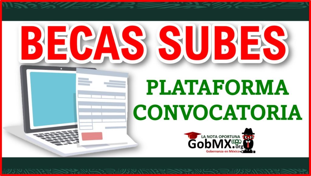 Becas SUBES 2022-2023 Convocatorias 🥇Registro ≫ Requisitos