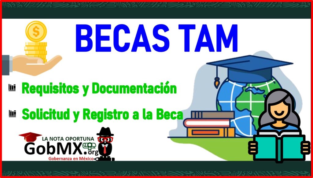 Becas TAM 【20222023】🥇 Registro, Requisitos y Documentación