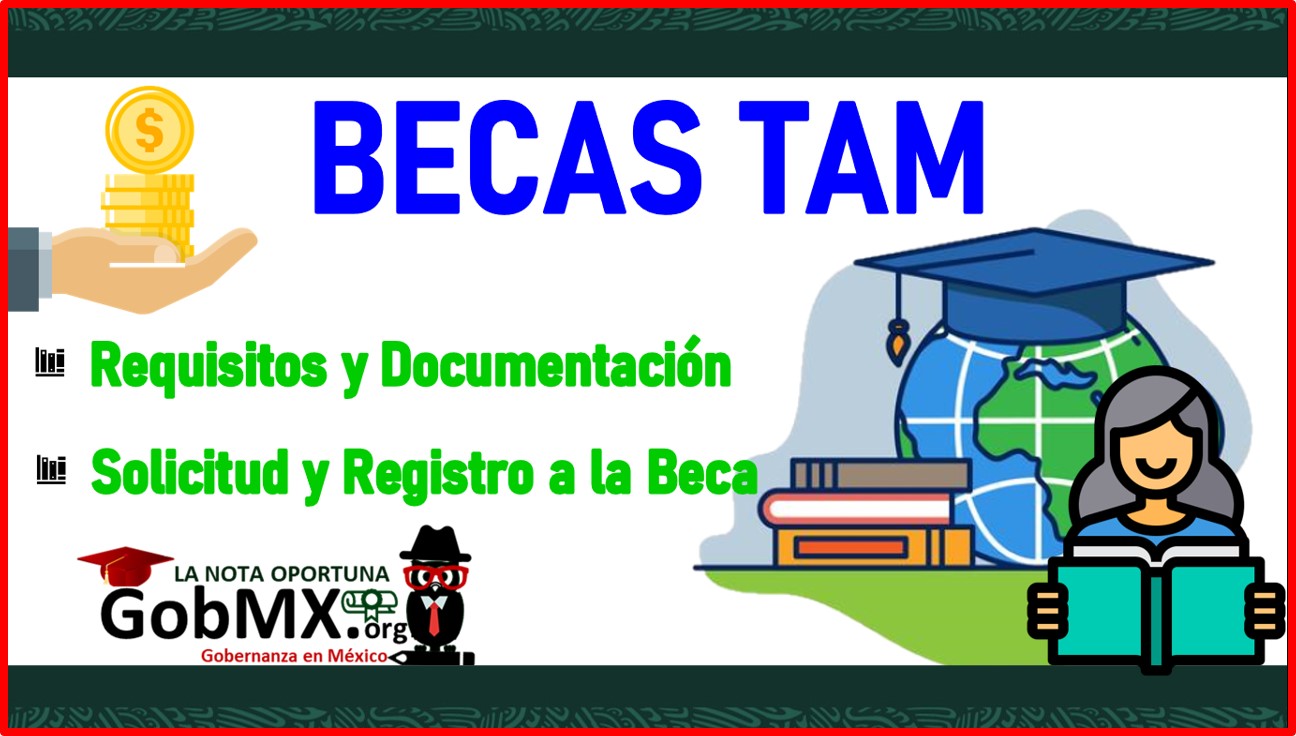 Becas TAM 【20222023】🥇 Registro, Requisitos y Documentación