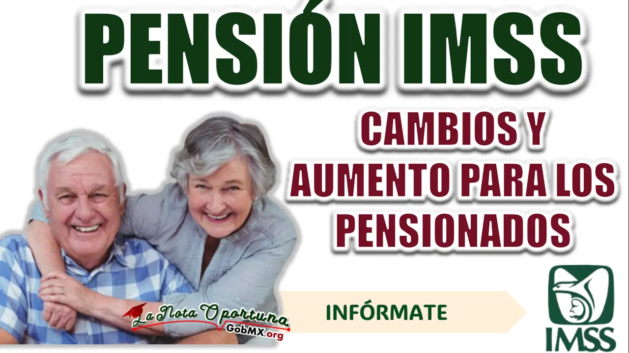 PENSIÓN IMSS E ISSSTE| CONOCE LOS CAMBIOS Y EL AUMENTO PARA LOS JUBILADOS