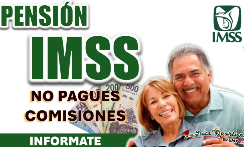 PENSIÓN IMSS| CONSULTA LOS BANCOS EN LOS QUE NO TE COBRAN COMISIÓN PARA TU DEPÓSITO