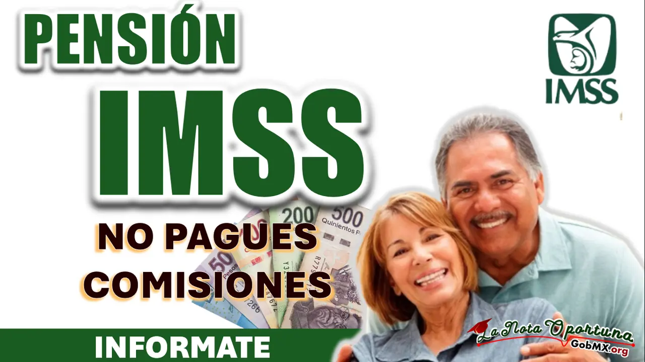 PENSIÓN IMSS| CONSULTA LOS BANCOS EN LOS QUE NO TE COBRAN COMISIÓN PARA TU DEPÓSITO