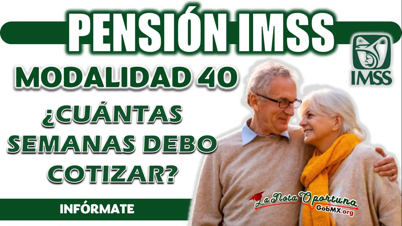 PENSIÓN IMSS| CONOCE EL NÚMERO DE SEMANAS COTIZADAS PARA ESTA MODALIDAD