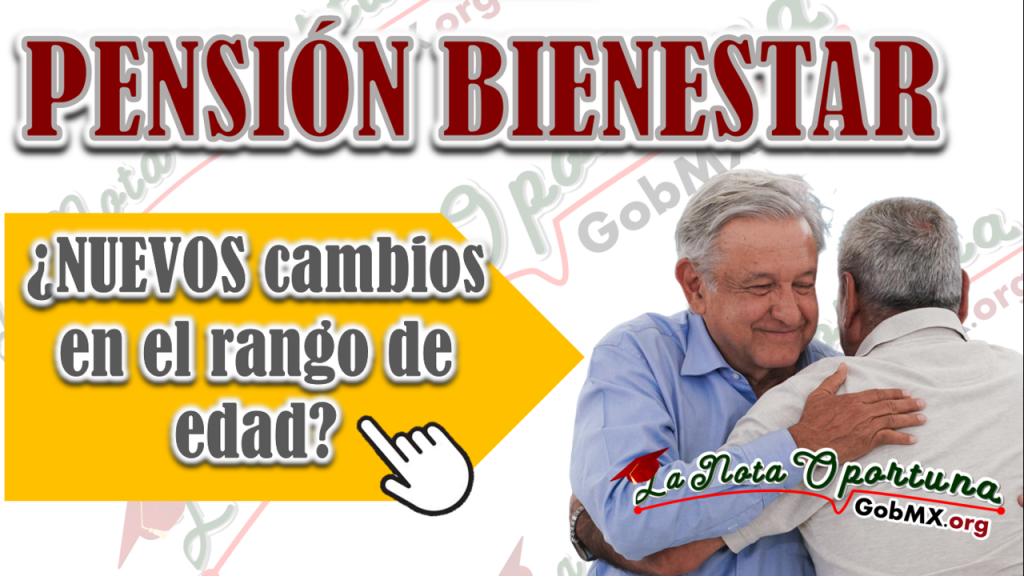 Pensión Bienestar, ¿NUEVOS Cambios En El Rango De Edad Para Poder Tener ...