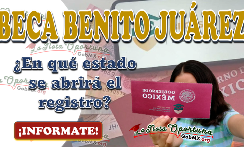Beca Benito Juárez, ¿En qué estado se abrirá el registro?