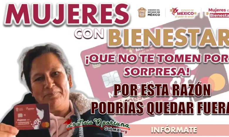 MUJERES CON BIENESTAR| MOTIVOS POR LOS QUE PODRÍAS QUEDAR FUERA DEL PROGRAMA