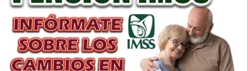 PENSIÓN IMSS| CONOCE LOS CAMBIOS IMPORTANTES