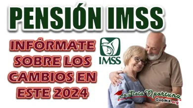 PENSIÓN IMSS| CONOCE LOS CAMBIOS IMPORTANTES