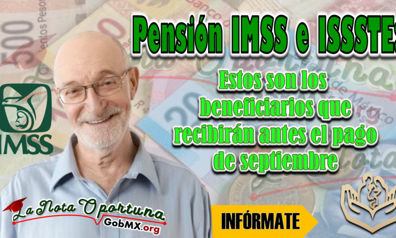Pensión IMSS e ISSSTE: Estos son los beneficiarios que recibirán antes el pago de septiembre