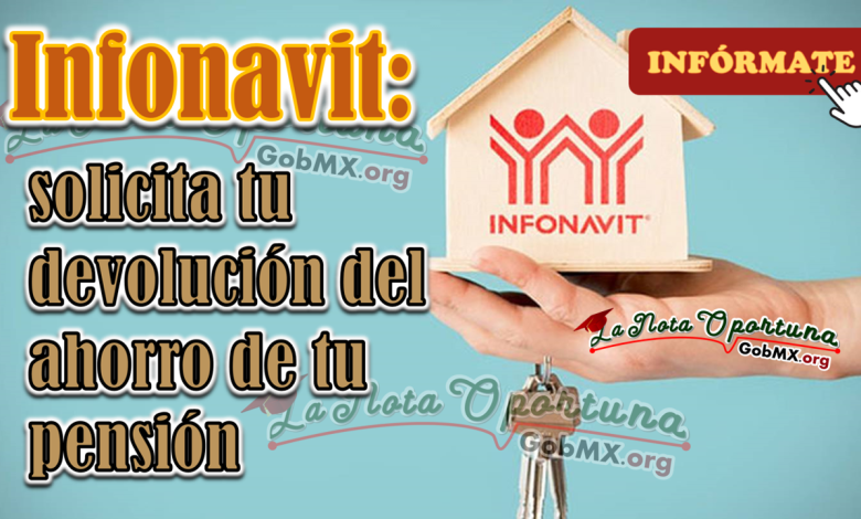 Infonavit: solicita tu devolución del ahorro de tu pensión