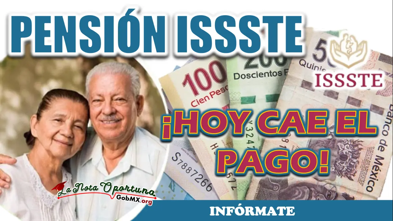 >>¡HOY SE DA EL PAGO PARA LOS PENSIONADOS DEL ISSSTE!>> | INFÓRMATE