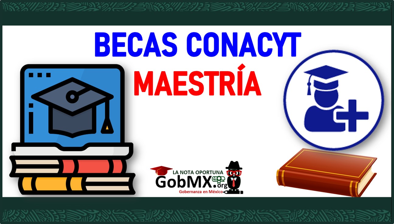 Becas Conacyt Maestría 2022-2023