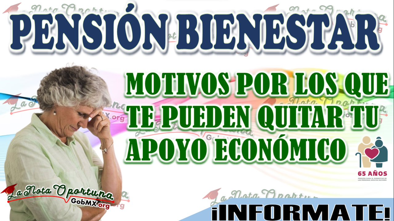 Estos podrían ser los motivos por los que te pueden quitar tu apoyo económico: Pensión Bienestar