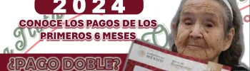 PENSIÓN BIENESTAR: CONOCE COMO Y CUANDO SE ESTARÁN DANDO LOS PRIMEROS 6 MESES DE ESTE 2024