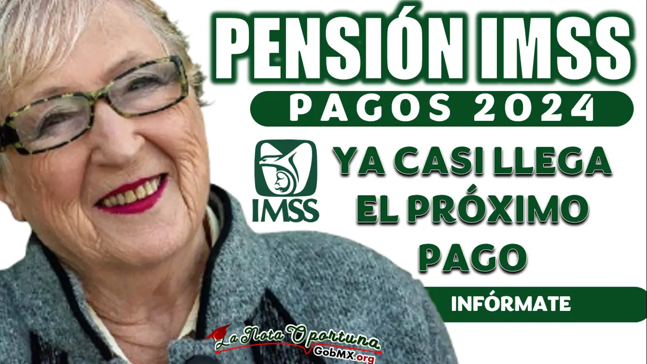 PENSIÓN IMSS E ISSSTE| CONOCE LA PRÓXIMA FECHA DE PAGO