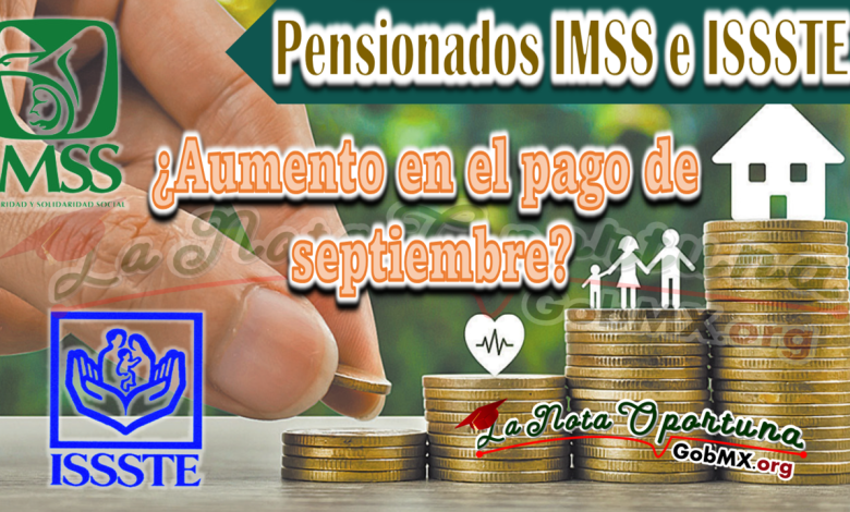 Pensionados IMSS e ISSSTE ¿Aumento en el pago de septiembre?