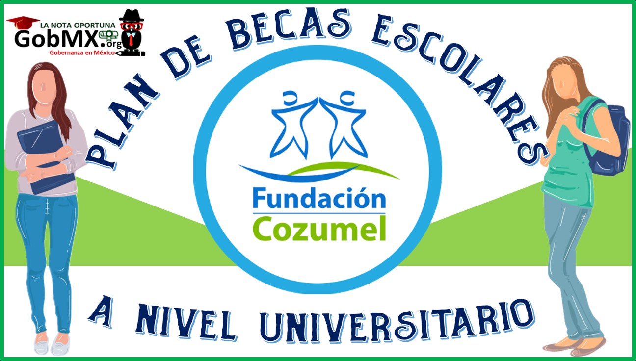 Plan de Becas Escolares a Nivel Universitario de la Fundación Cozumel 2021-2022