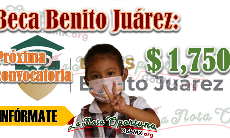 Beca Benito Juárez: Próxima Convocatoria y registro