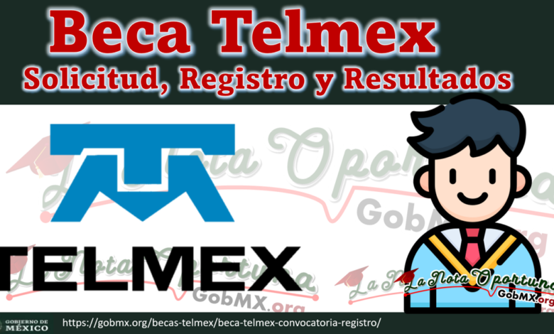 Beca Telmex Convocatoria 2023-2024: Solicitud, Registro y Resultados