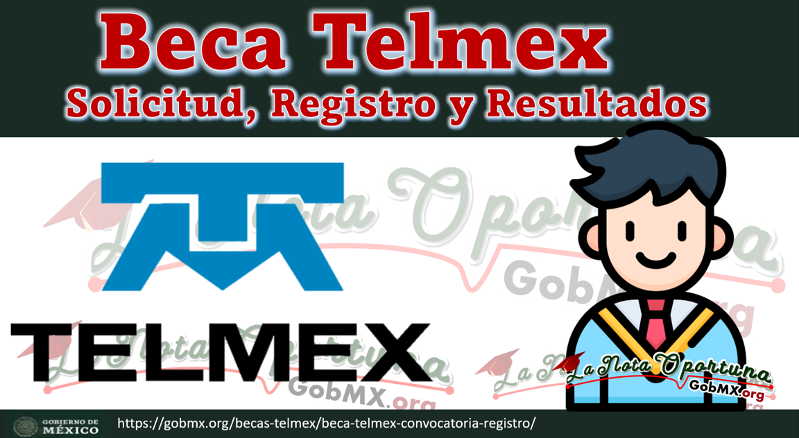 Beca Telmex Convocatoria 2023-2024: Solicitud, Registro y Resultados