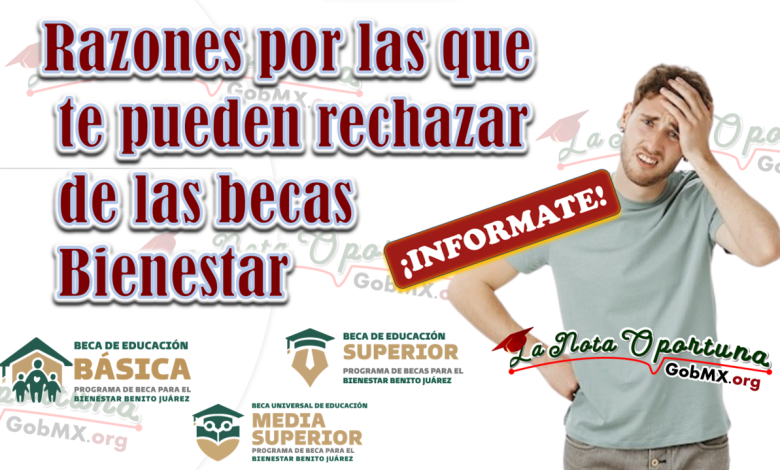 Razones por las que te pueden rechazar de las becas Bienestar