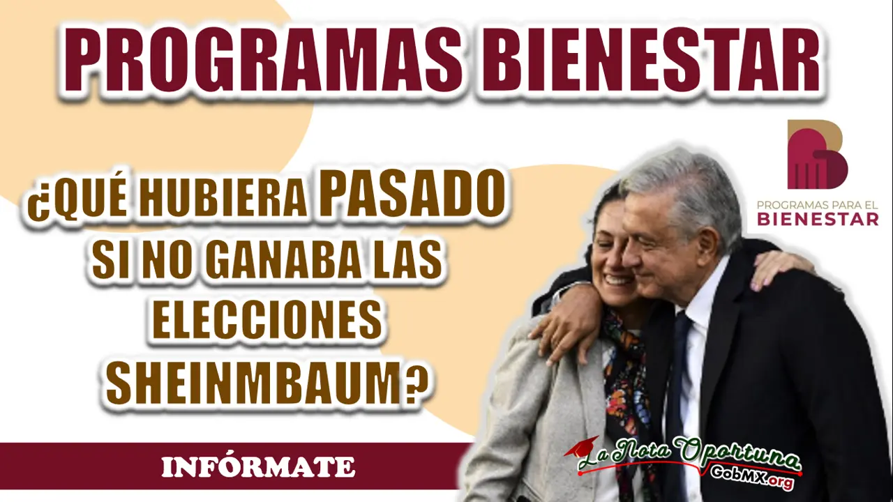 PROGRAMAS DEL BIENESTAR| ¿QUÉ HUBIERA PASADO SI NO GANABA CLAUDIA SHEINBAUM?, ESTO DICE AMLO