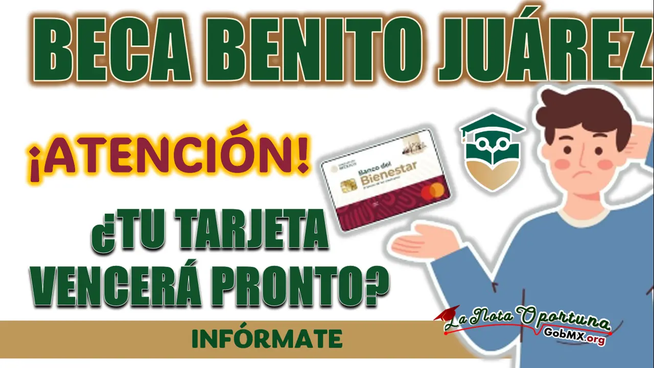 BECA BENITO JUÁREZ| ¿CÓMO PUEDO RECIBIR MI APOYO SI MI TARJETA VENCERÁ PRONTO?