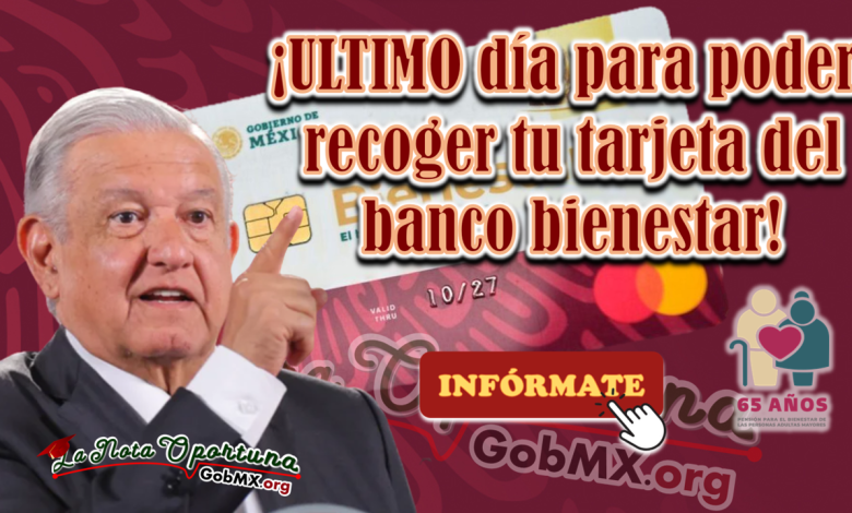 Pensión bienestar: último día para recoger la tarjeta