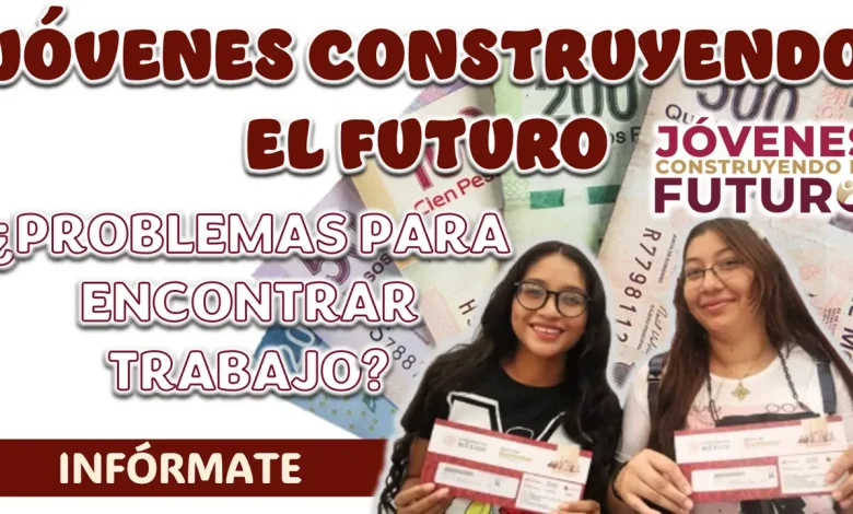 JÓVENES CONSTRUYENDO EL FUTURO| ¿PROBLEMAS PARA CONSEGUIR TRABAJO?