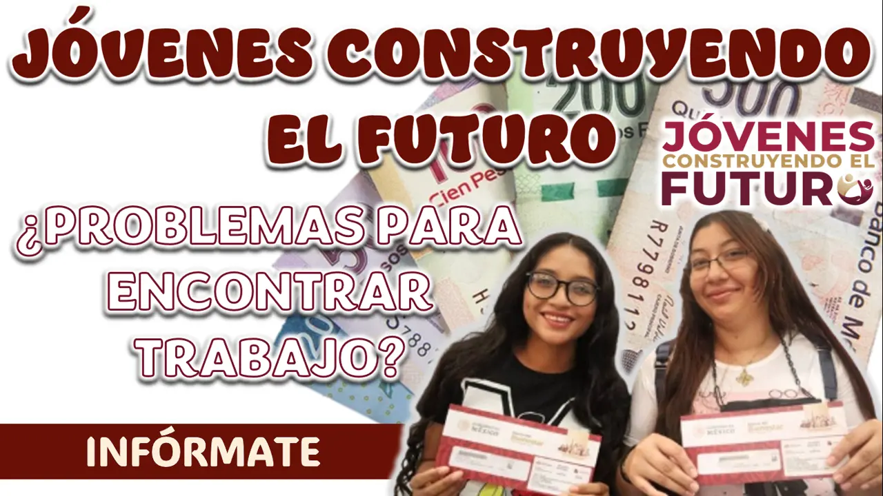 JÓVENES CONSTRUYENDO EL FUTURO| ¿PROBLEMAS PARA CONSEGUIR TRABAJO?