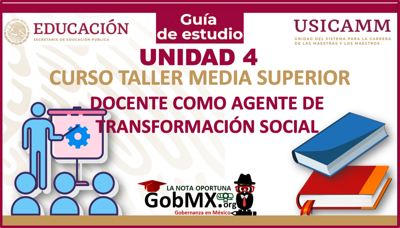 Unidad 4 del Curso Taller Media Superior: Docente como Agente de Transformación Social 2022-2023